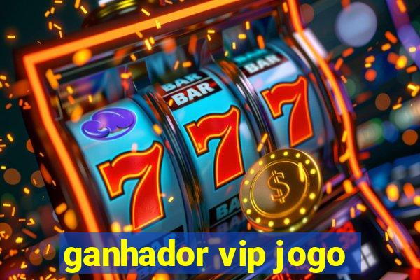 ganhador vip jogo